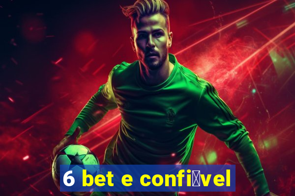 6 bet e confi谩vel